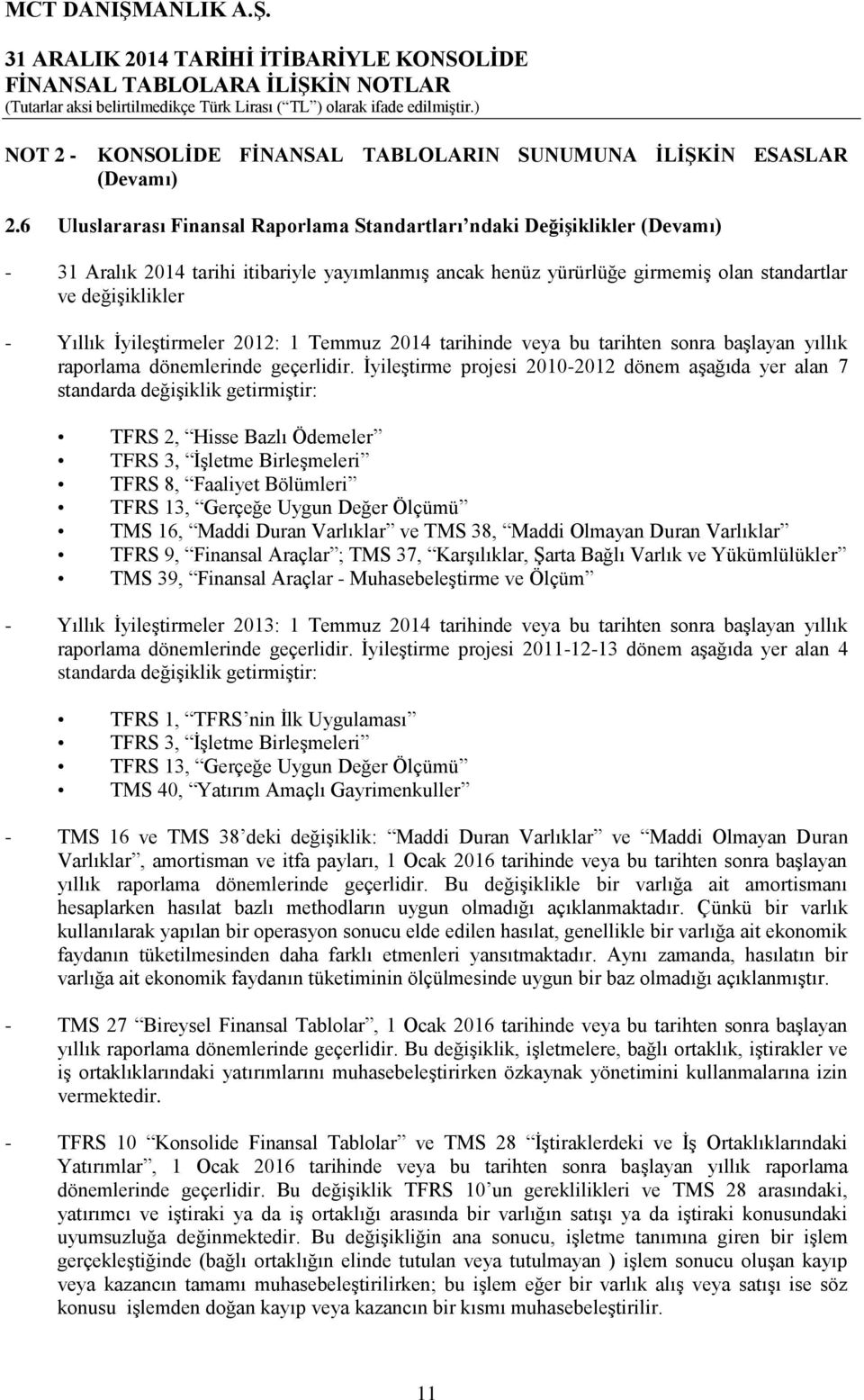 İyileştirmeler 2012: 1 Temmuz 2014 tarihinde veya bu tarihten sonra başlayan yıllık raporlama dönemlerinde geçerlidir.