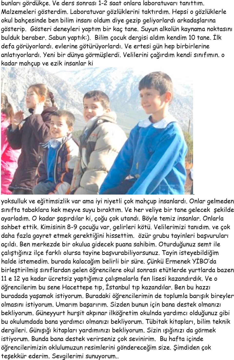 Sabun yapt"k:). Bilim çocuk dergisi ald"m kendim 10 tane.!lk defa görüyorlard". evlerine götürüyorlard". Ve ertesi gün hep birbirlerine anlat"yorlard". Yeni bir dünya görmü#lerdi.