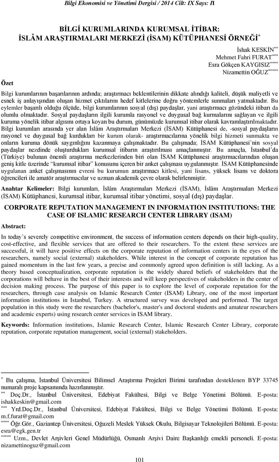 kitlelerine doğru yöntemlerle sunmaları yatmaktadır. Bu eylemler başarılı olduğu ölçüde, bilgi kurumlarının sosyal (dış) paydaşlar, yani araştırmacı gözündeki itibarı da olumlu olmaktadır.