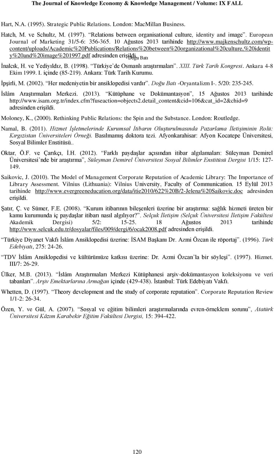 com/wpcontent/uploads/academic%20publications/relations%20between%20organizational%20culture,%20identit y%20and%20image%201997.pdf adresinden erişildi. Doğu Batı İnalcık, H. ve Yediyıldız, B. (1998).