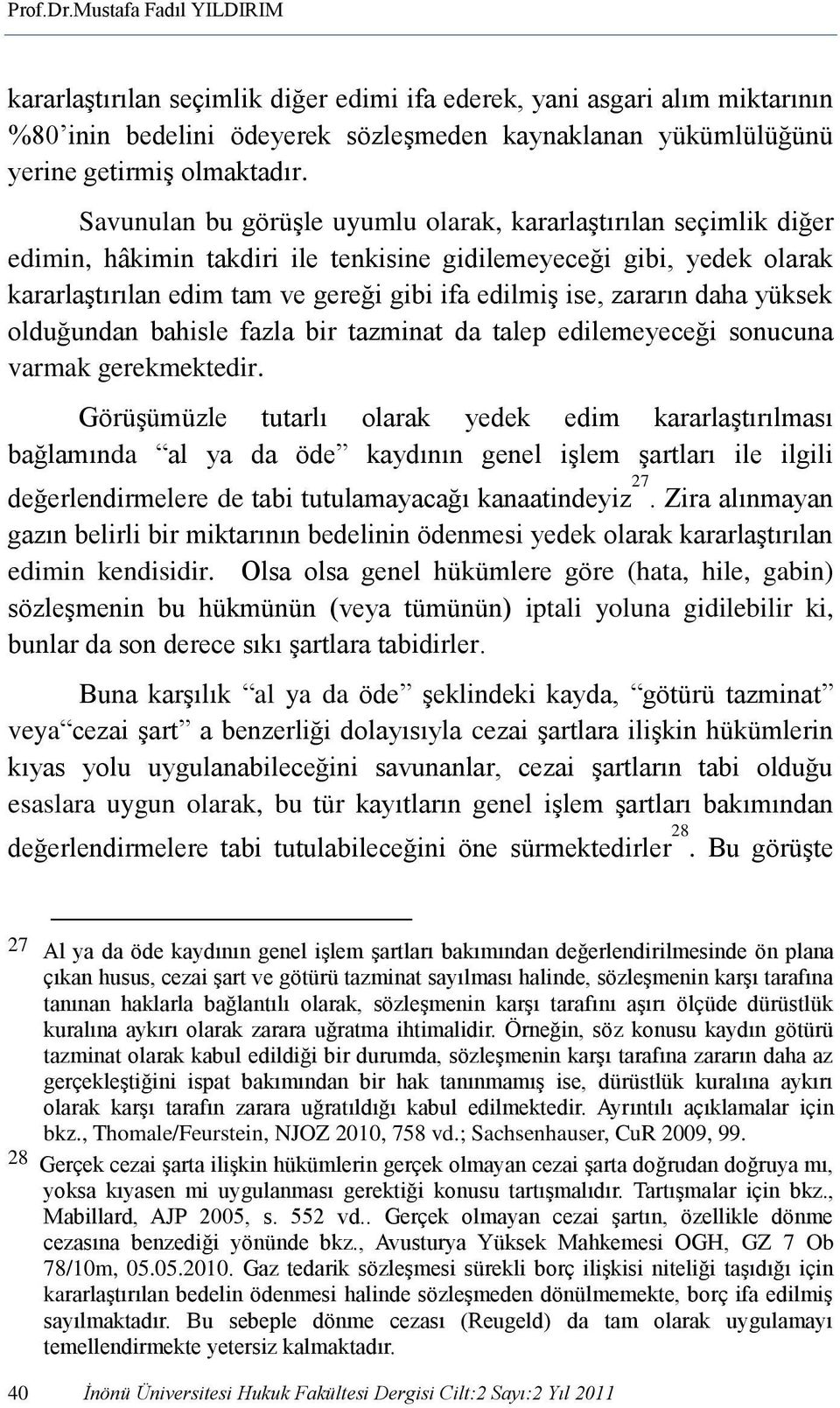 zararın daha yüksek olduğundan bahisle fazla bir tazminat da talep edilemeyeceği sonucuna varmak gerekmektedir.