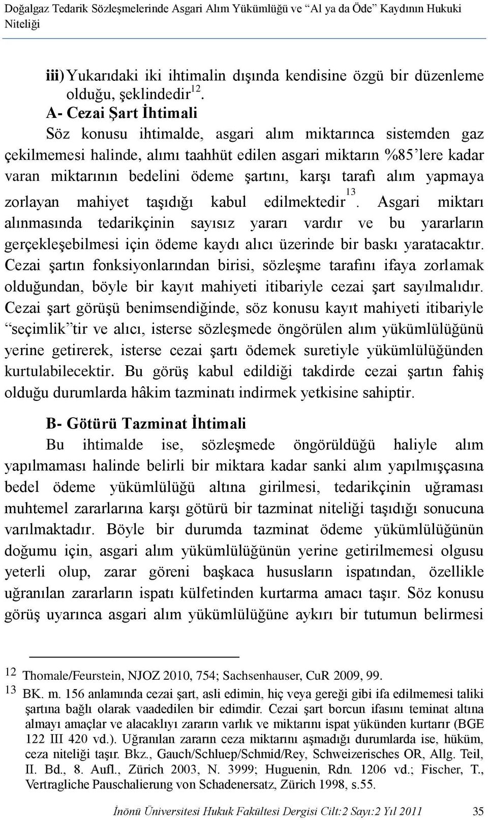 karşı tarafı alım yapmaya zorlayan mahiyet taşıdığı kabul edilmektedir 13.