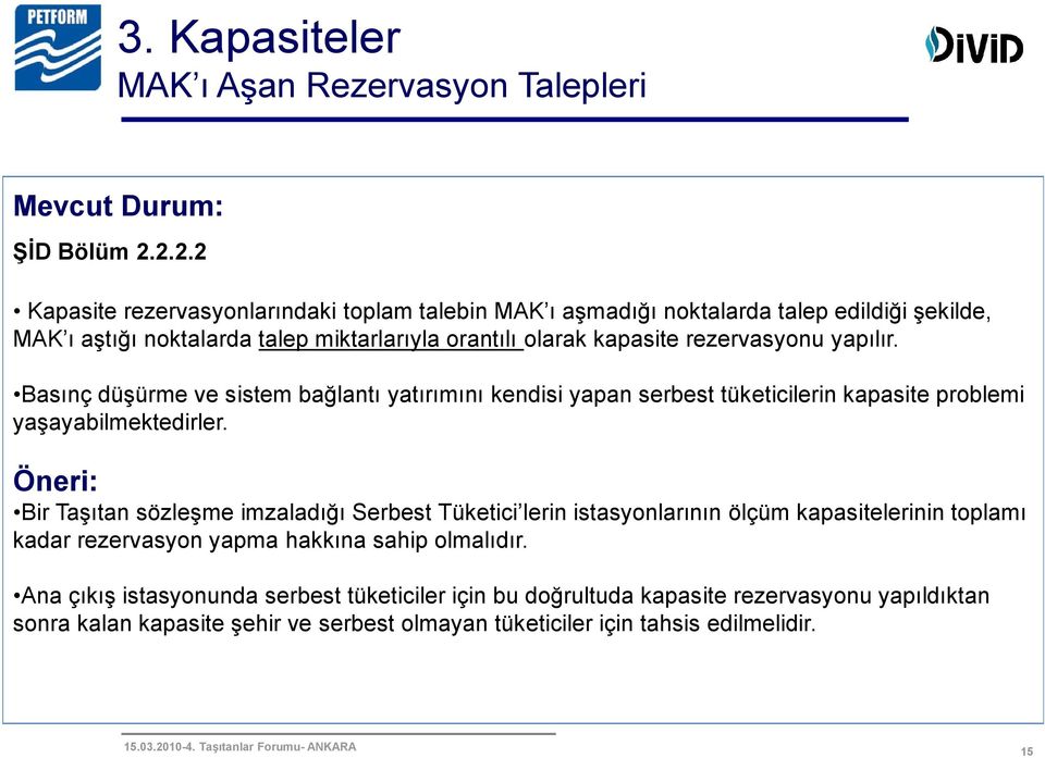 rezervasyonu yapılır. Basınç düşürme ve sistem bağlantı yatırımını kendisi yapan serbest tüketicilerin kapasite problemi yaşayabilmektedirler.