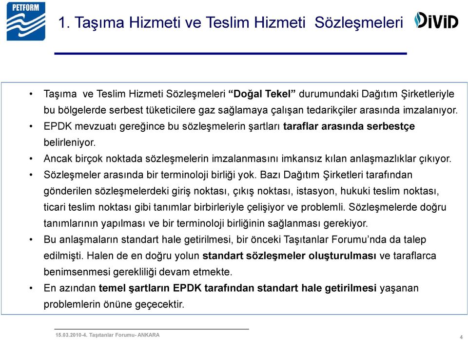 Ancak birçok noktada sözleşmelerin imzalanmasını imkansız kılan anlaşmazlıklar çıkıyor. Sözleşmeler arasında bir terminoloji birliği yok.