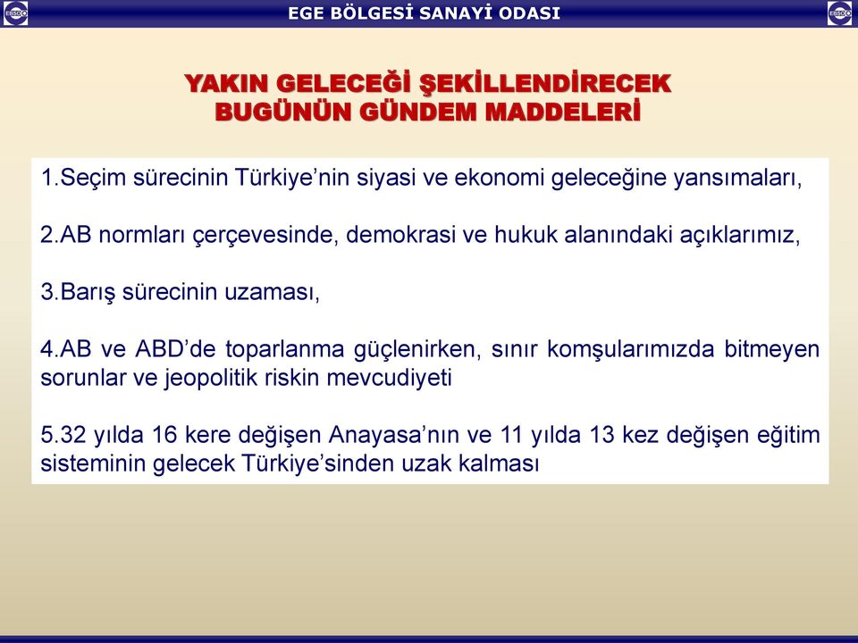 AB normları çerçevesinde, demokrasi ve hukuk alanındaki açıklarımız, 3.Barış sürecinin uzaması, 4.