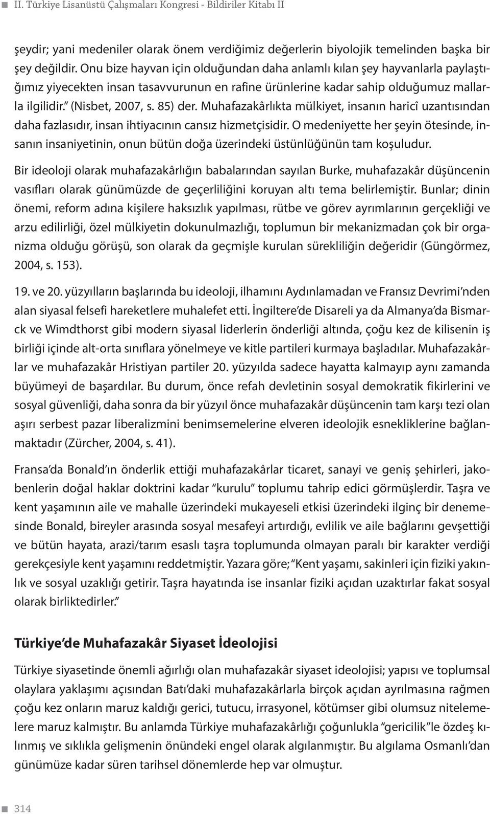 Muhafazakârlıkta mülkiyet, insanın haricî uzantısından daha fazlasıdır, insan ihtiyacının cansız hizmetçisidir.