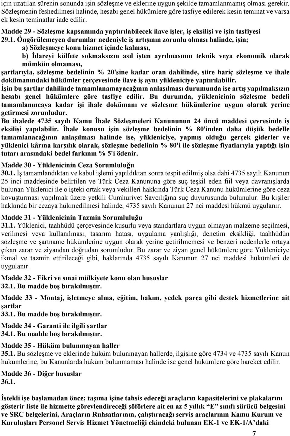 Madde 29 - Sözleşme kapsamında yaptırılabilecek ilave işler, iş eksilişi ve işin tasfiyesi 29.1.