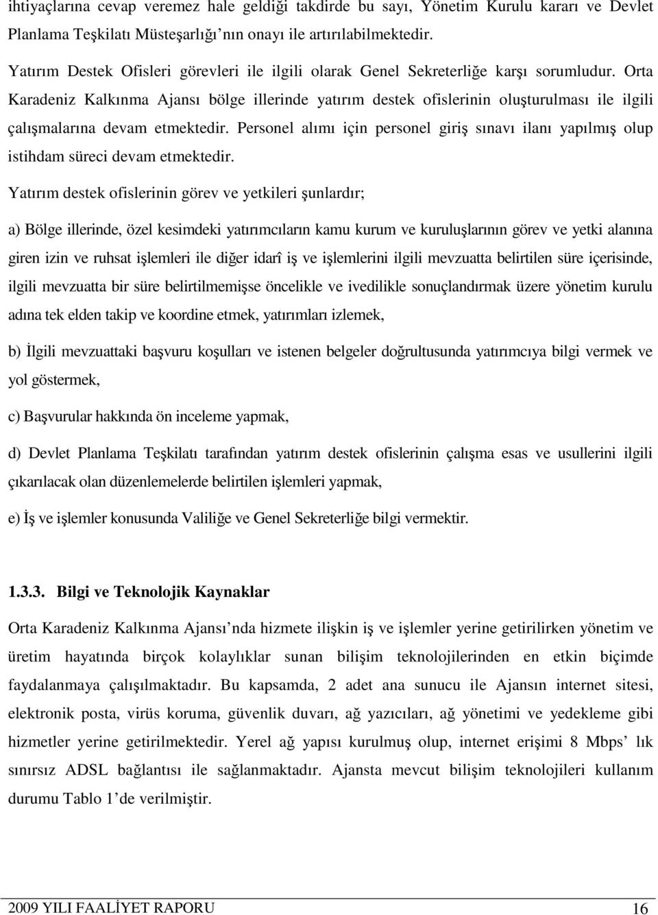 Orta Karadeniz Kalkınma Ajansı bölge illerinde yatırım destek ofislerinin oluşturulması ile ilgili çalışmalarına devam etmektedir.