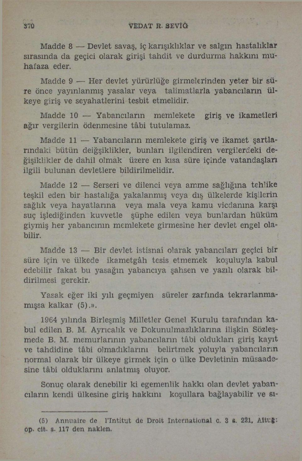 Madde 10 Yabancıların memlekete giriş ve ikametleri ağır vergilerin ödenmesine tâbi tutulamaz.