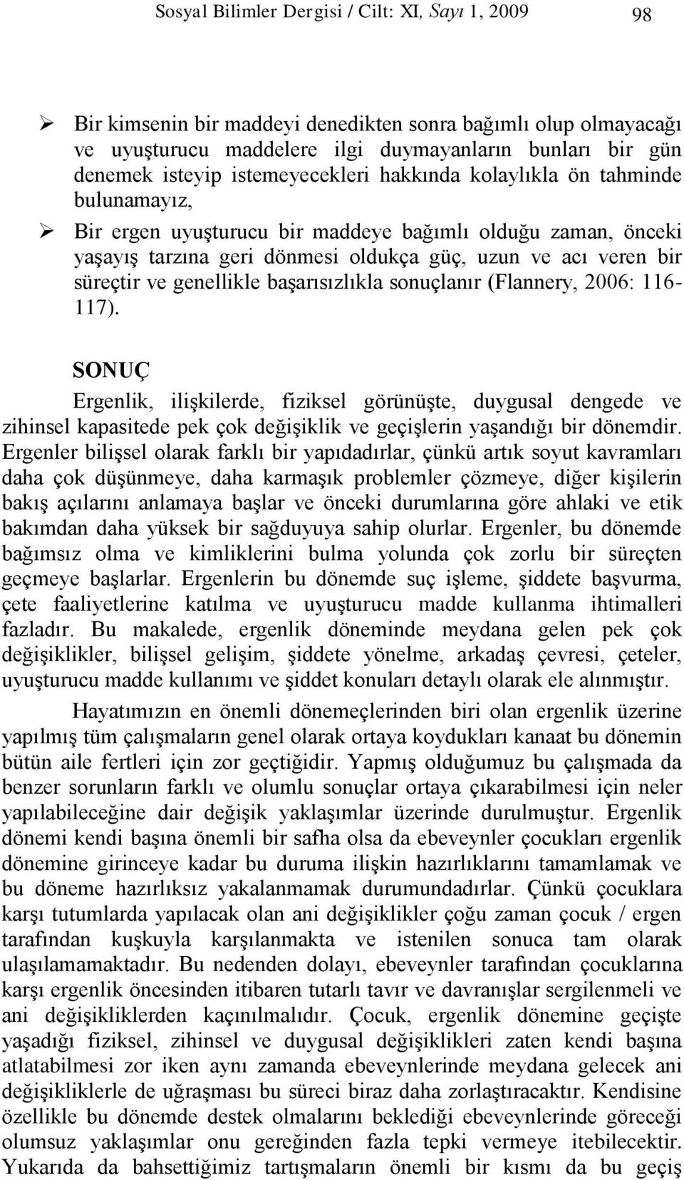 genellikle baģarısızlıkla sonuçlanır (Flannery, 2006: 116-117).