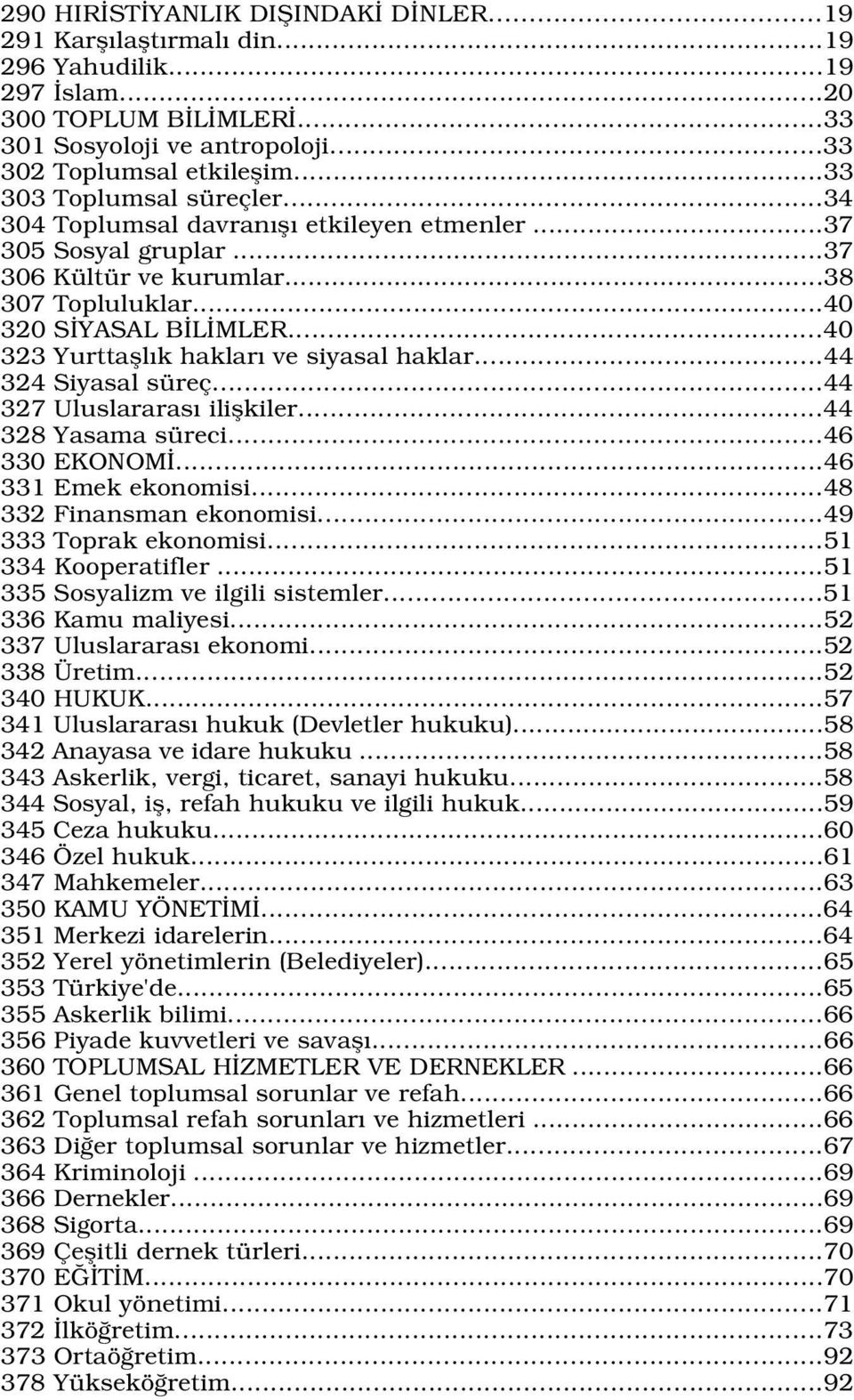 ..40 323 Yurttafll k haklar ve siyasal haklar...44 324 Siyasal süreç...44 327 Uluslararas iliflkiler...44 328 Yasama süreci...46 330 EKONOM...46 331 Emek ekonomisi...48 332 Finansman ekonomisi.