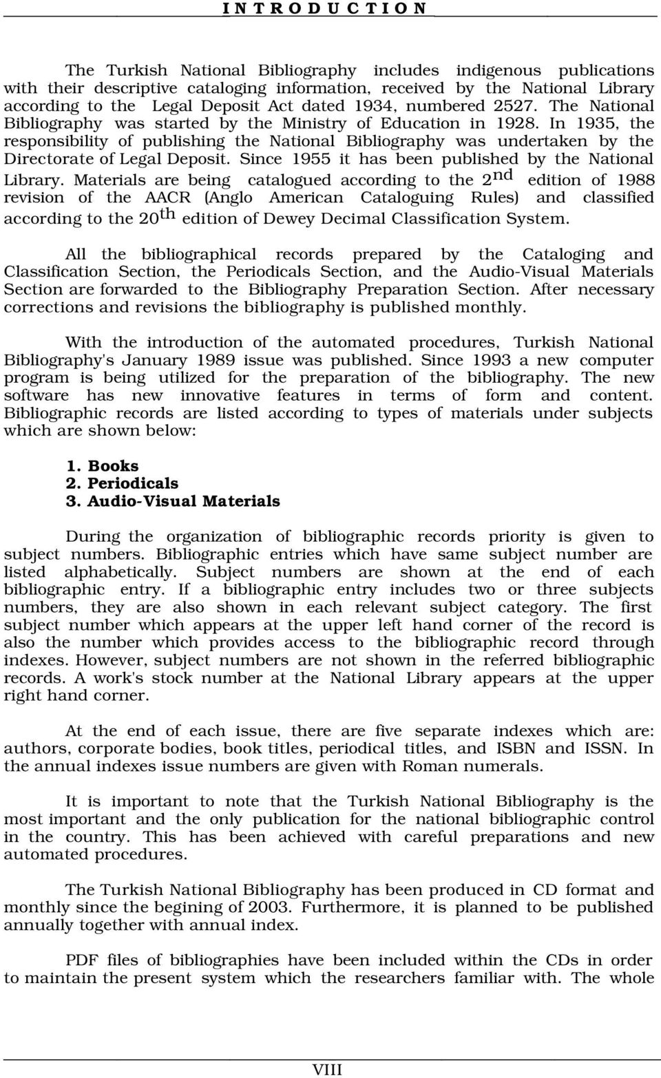 In 1935, the responsibility of publishing the National Bibliography was undertaken by the Directorate of Legal Deposit. Since 1955 it has been published by the National Library.