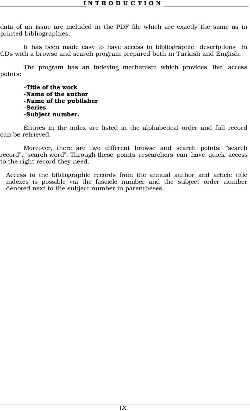 The program has an indexing mechanism which provides five access points: -Title of the work -Name of the author -Name of the publisher -Series -Subject number.