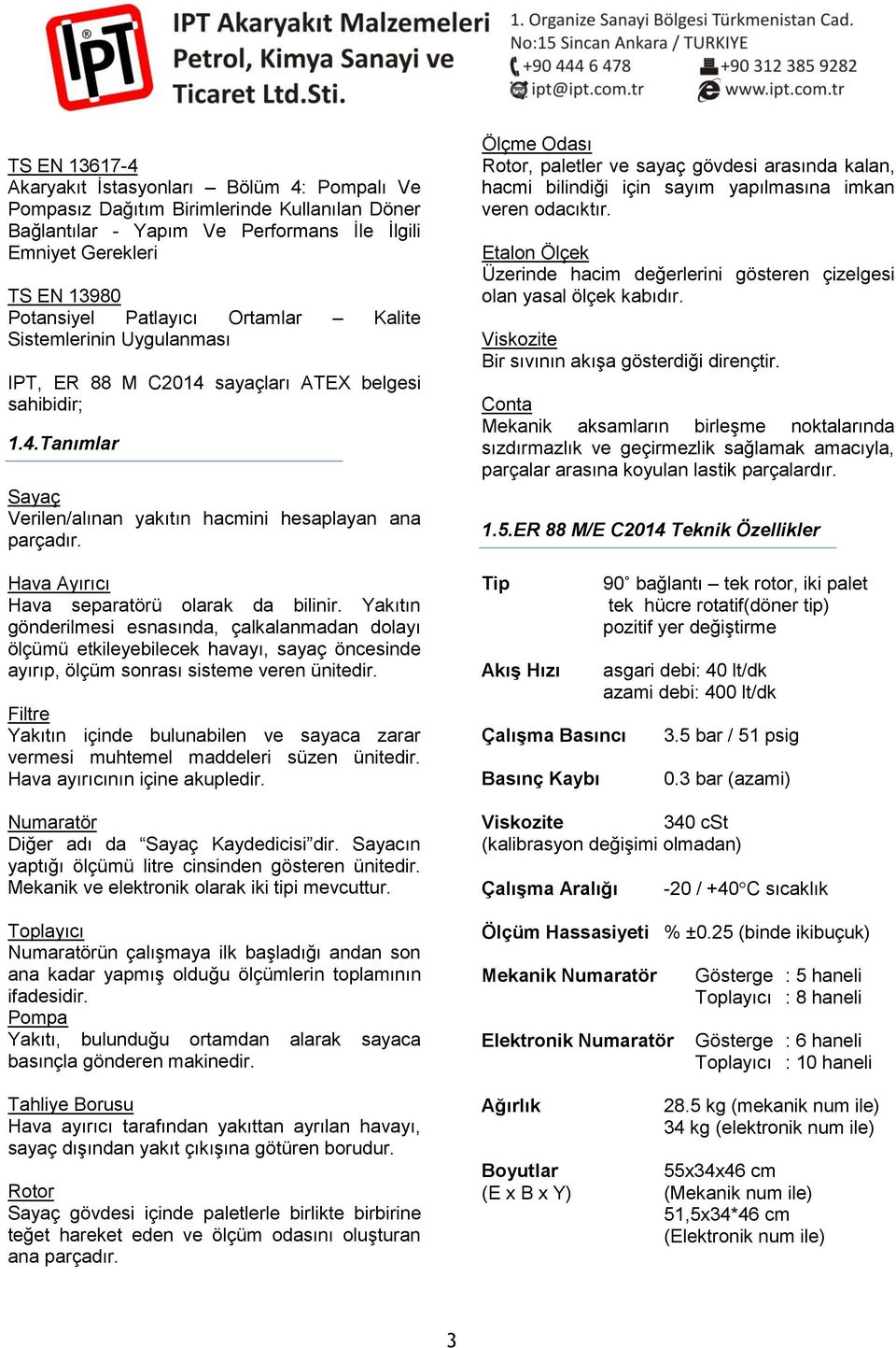 Hava Ayırıcı Hava separatörü olarak da bilinir. Yakıtın gönderilmesi esnasında, çalkalanmadan dolayı ölçümü etkileyebilecek havayı, sayaç öncesinde ayırıp, ölçüm sonrası sisteme veren ünitedir.