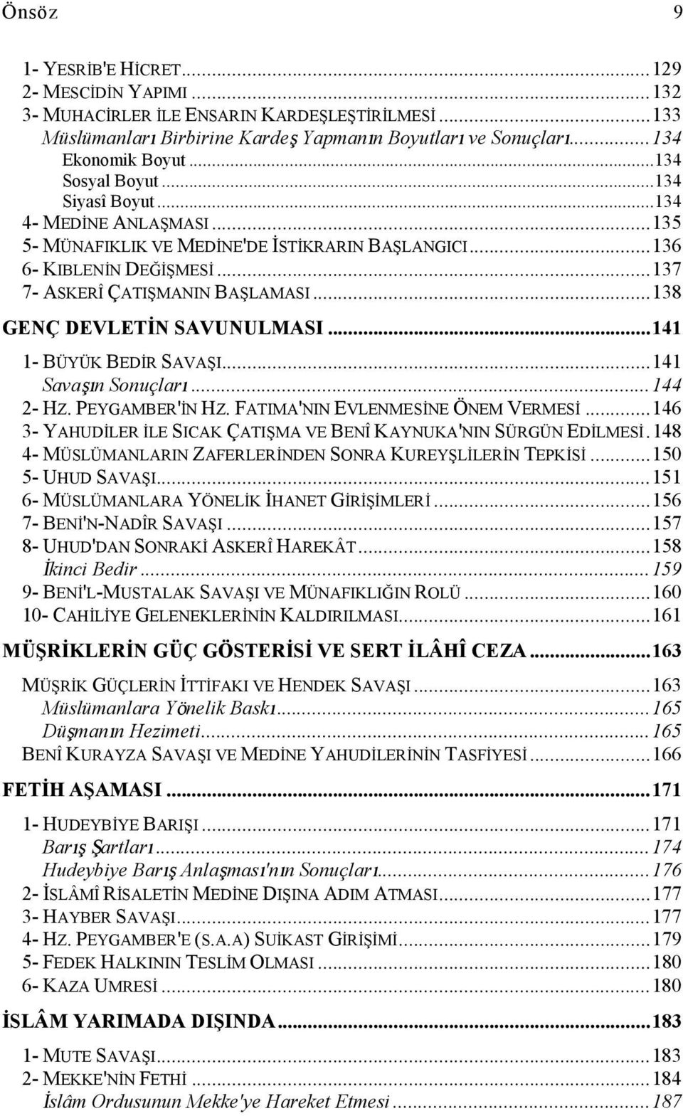 .. 138 GENÇ DEVLETİN SAVUNULMASI... 141 1- BÜYÜK BEDİR SAVAŞI... 141 Savaşın Sonuçları... 144 2- HZ. PEYGAMBER'İN HZ. FATIMA'NIN EVLENMESİNE ÖNEM VERMESİ.