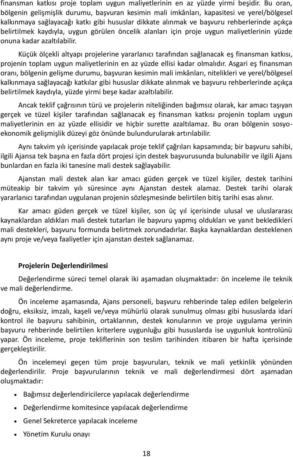 belirtilmek kaydıyla, uygun görülen öncelik alanları için proje uygun maliyetlerinin yüzde onuna kadar azaltılabilir.