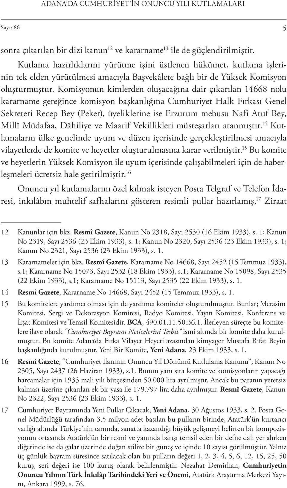 Komisyonun kimlerden oluşacağına dair çıkarılan 14668 nolu kararname gereğince komisyon başkanlığına Cumhuriyet Halk Fırkası Genel Sekreteri Recep Bey (Peker), üyeliklerine ise Erzurum mebusu Nafi