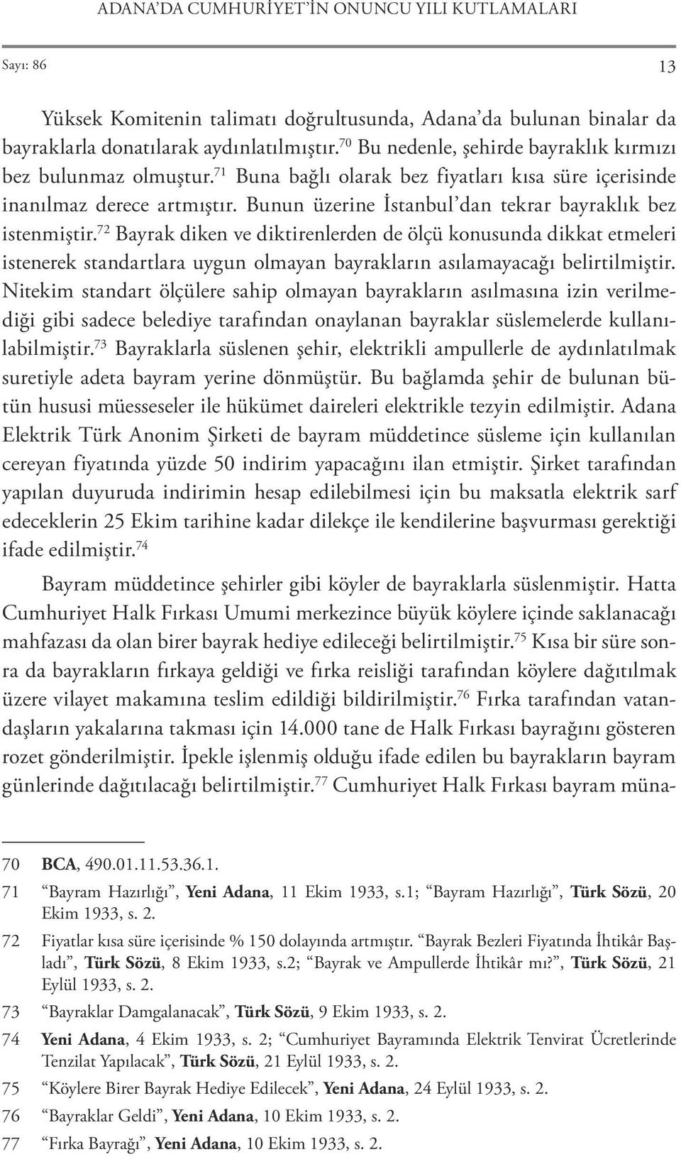 Bunun üzerine İstanbul dan tekrar bayraklık bez istenmiştir.