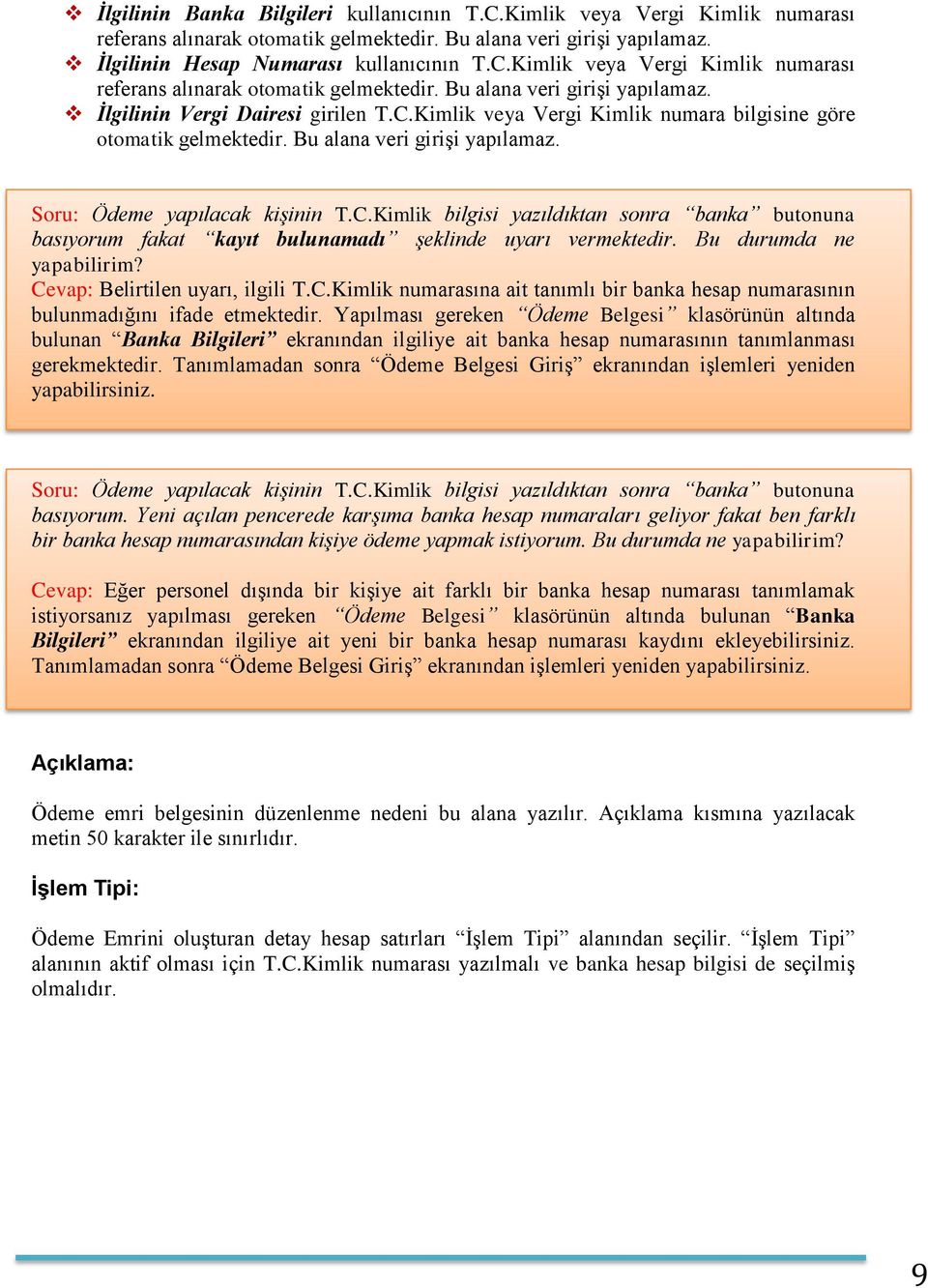 Bu durumda ne yapabilirim? Cevap: Belirtilen uyarı, ilgili T.C.Kimlik numarasına ait tanımlı bir banka hesap numarasının bulunmadığını ifade etmektedir.