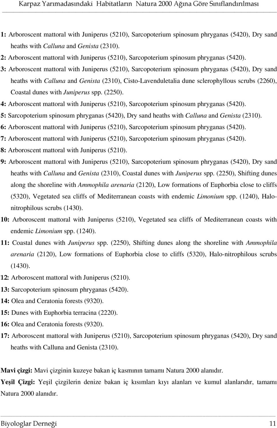 3: Arboroscent mattoral with Juniperus (5210), Sarcopoterium spinosum phryganas (5420), Dry sand heaths with Calluna and Genista (2310), Cisto-Lavenduletalia dune sclerophyllous scrubs (2260),