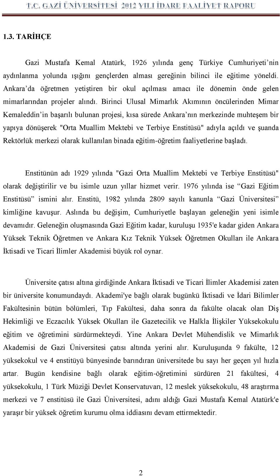 Birinci Ulusal Mimarlık Akımının öncülerinden Mimar Kemaleddin in başarılı bulunan projesi, kısa sürede Ankara nın merkezinde muhteşem bir yapıya dönüşerek "Orta Muallim Mektebi ve Terbiye Enstitüsü"