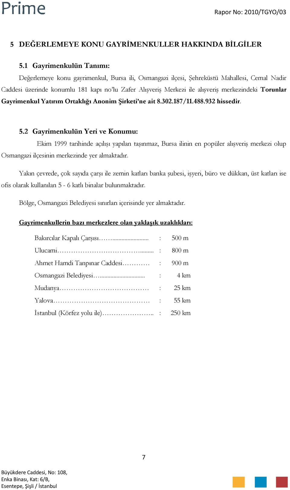 merkezindeki Torunlar Gayrimenkul Yatırım Ortaklığı Anonim Şirketi ne ait 8.302.187/11.488.932 hissedir. 5.