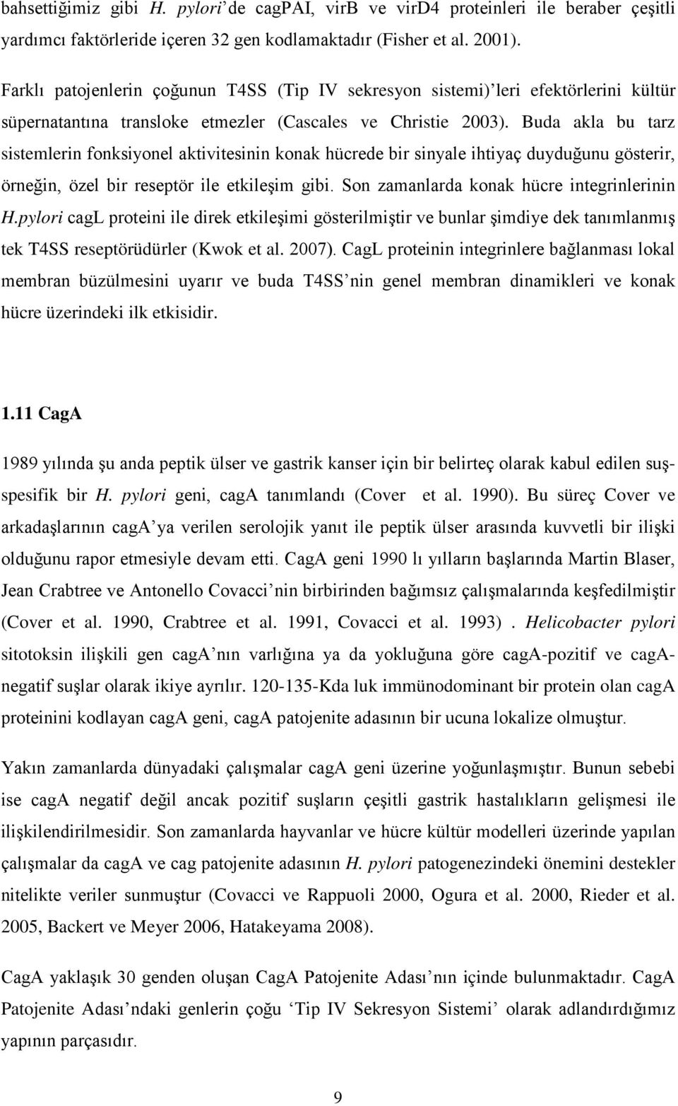 Buda akla bu tarz sistemlerin fonksiyonel aktivitesinin konak hücrede bir sinyale ihtiyaç duyduğunu gösterir, örneğin, özel bir reseptör ile etkileşim gibi.