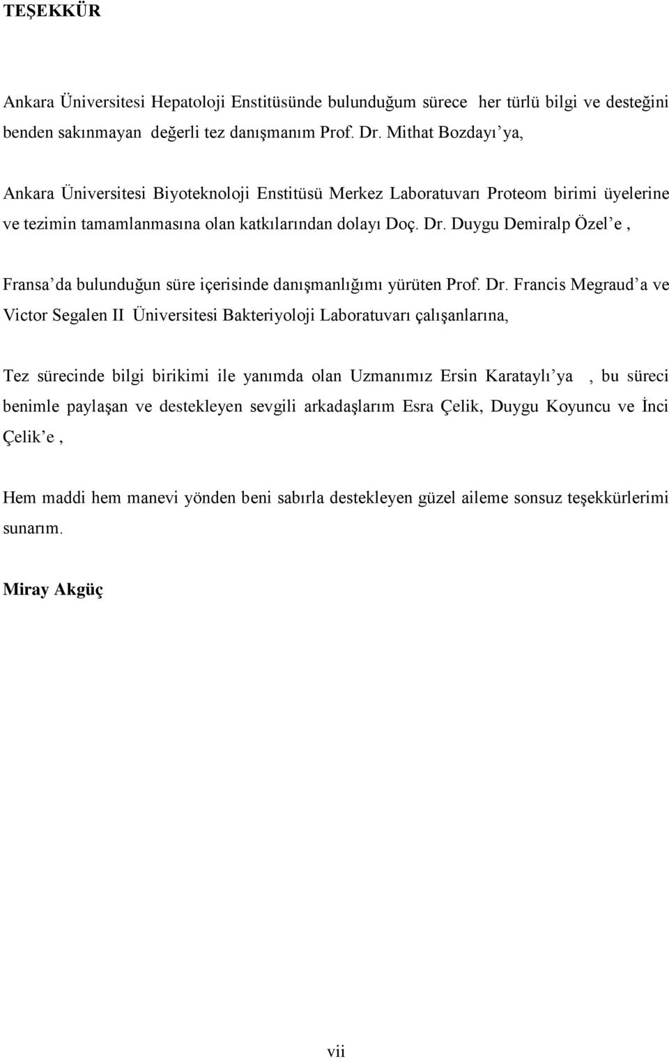 Duygu Demiralp Özel e, Fransa da bulunduğun süre içerisinde danışmanlığımı yürüten Prof. Dr.