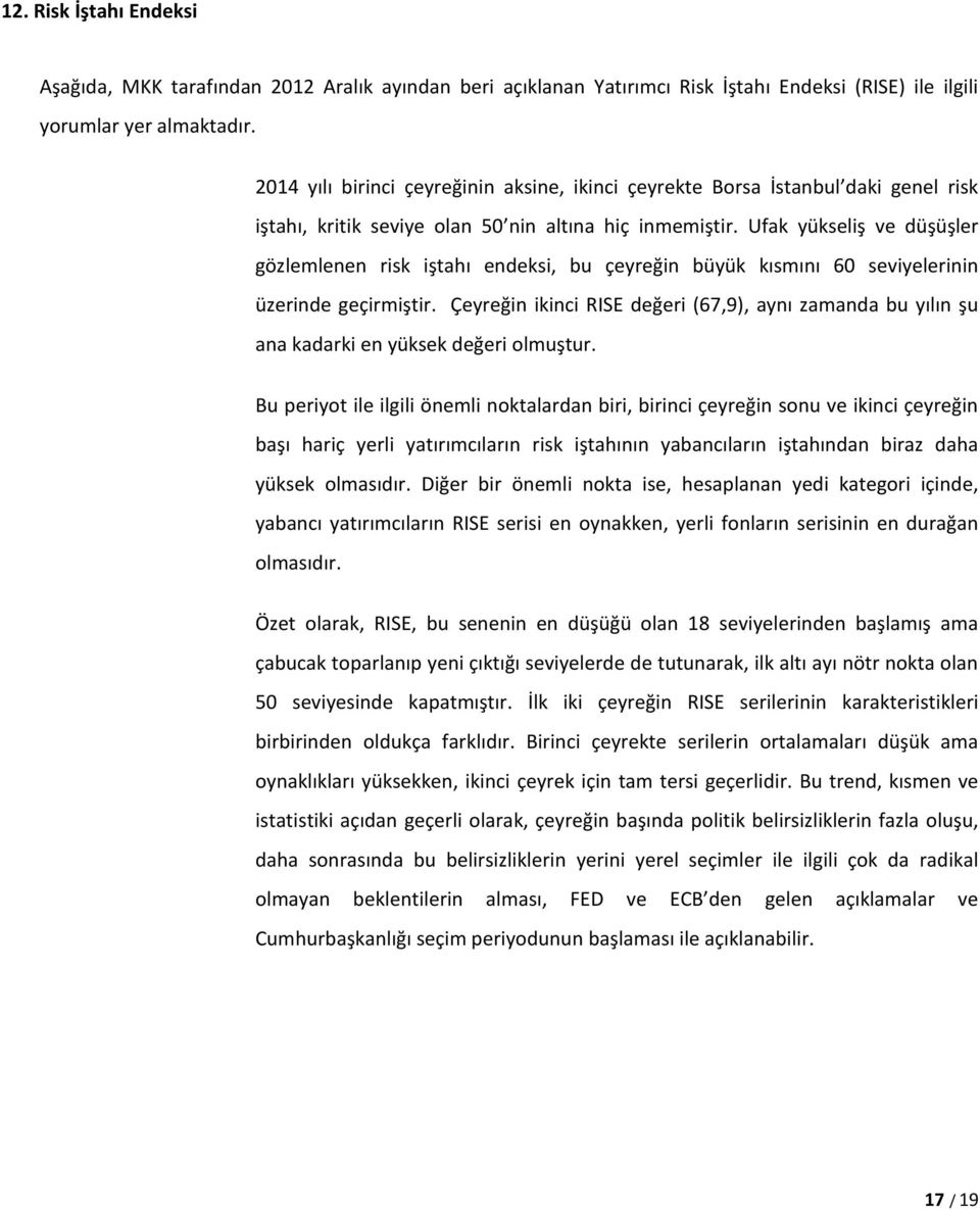 Ufak yükseliş ve düşüşler gözlemlenen risk iştahı endeksi, bu çeyreğin büyük kısmını 60 seviyelerinin üzerinde geçirmiştir.