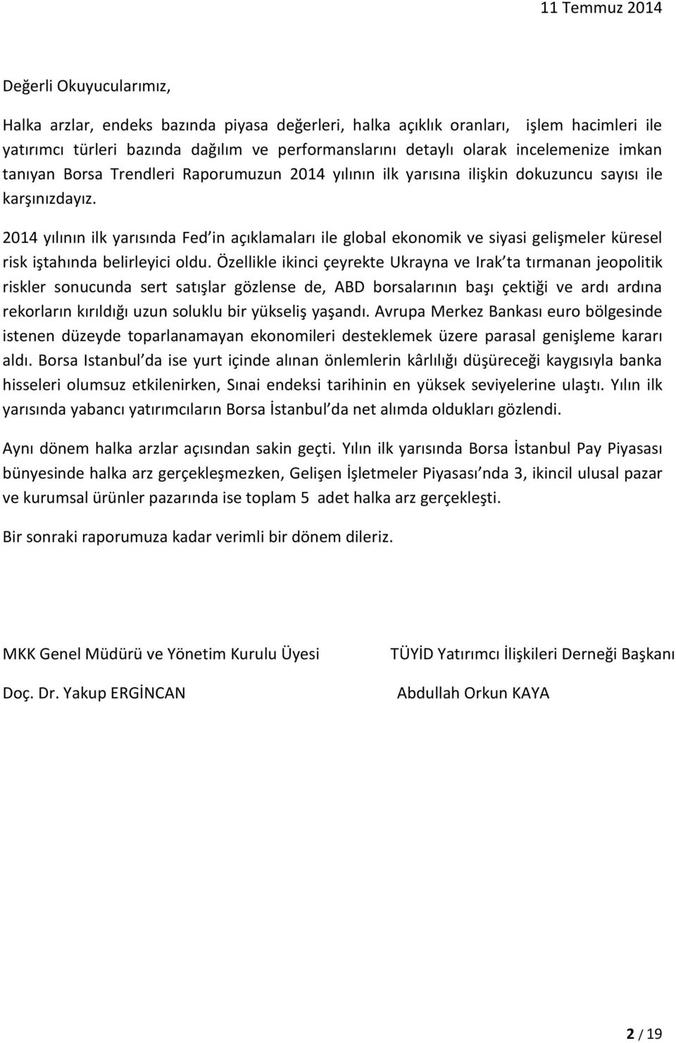 yılının ilk yarısında Fed in açıklamaları ile global ekonomik ve siyasi gelişmeler küresel risk iştahında belirleyici oldu.