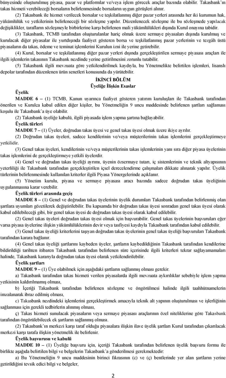 (2) Takasbank ile hizmet verilecek borsalar ve teşkilatlanmış diğer pazar yerleri arasında her iki kurumun hak, yükümlülük ve yetkilerinin belirleneceği bir sözleşme yapılır.