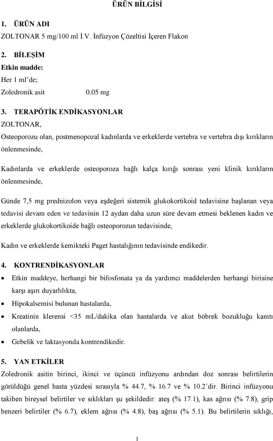 sonrası yeni klinik kırıkların önlenmesinde, Günde 7,5 mg prednizolon veya eşdeğeri sistemik glukokortikoid tedavisine başlanan veya tedavisi devam eden ve tedavinin 12 aydan daha uzun süre devam