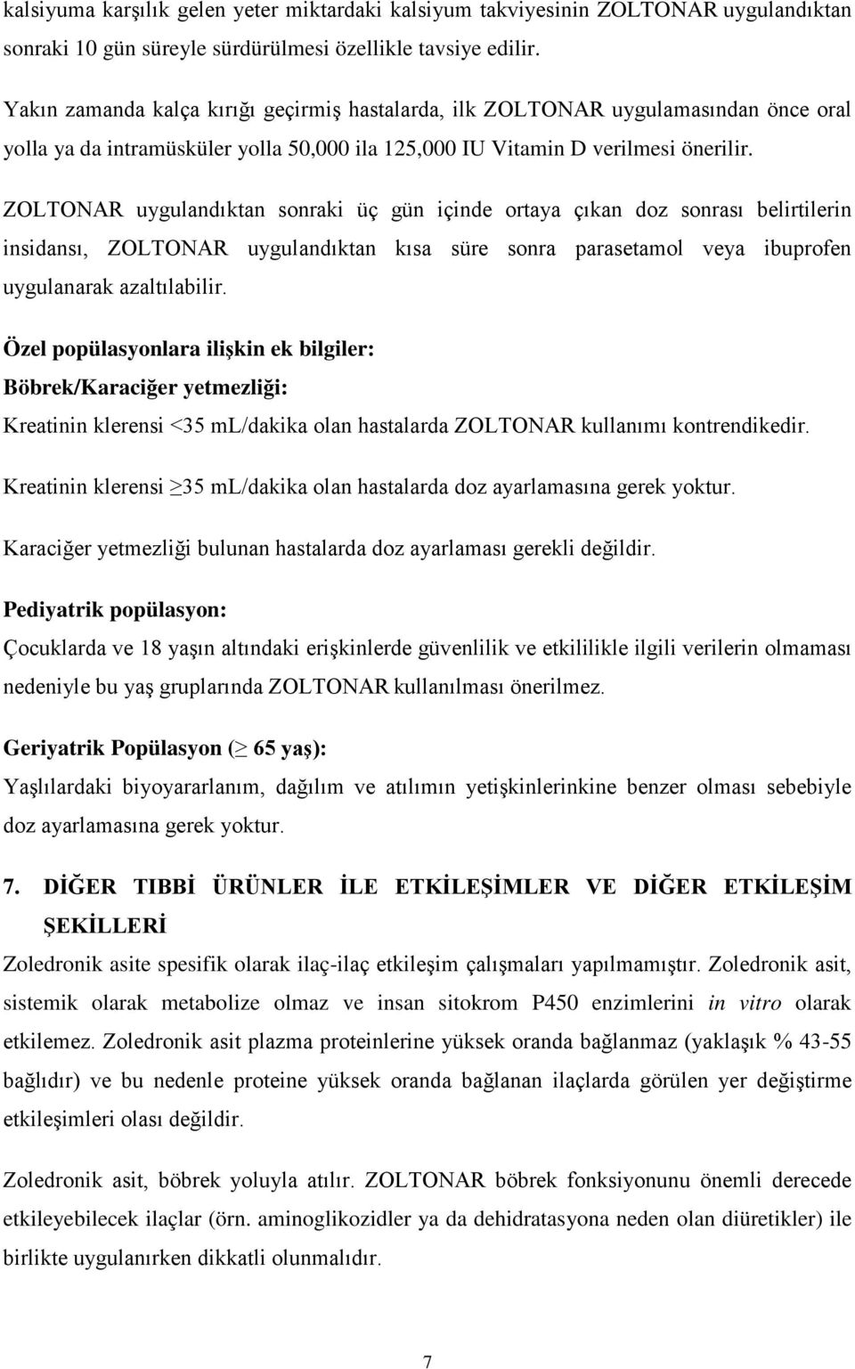 ZOLTONAR uygulandıktan sonraki üç gün içinde ortaya çıkan doz sonrası belirtilerin insidansı, ZOLTONAR uygulandıktan kısa süre sonra parasetamol veya ibuprofen uygulanarak azaltılabilir.