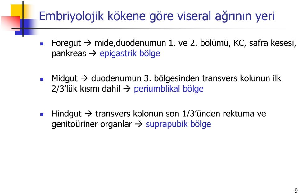 bölgesinden transvers kolunun ilk 2/3 lük kısmı dahil periumblikal bölge