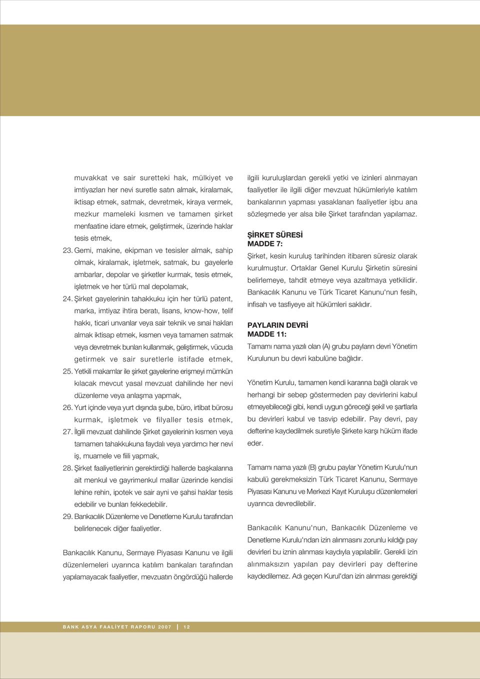 Gemi, makine, ekipman ve tesisler almak, sahip olmak, kiralamak, iflletmek, satmak, bu gayelerle ambarlar, depolar ve flirketler kurmak, tesis etmek, iflletmek ve her türlü mal depolamak, 24.