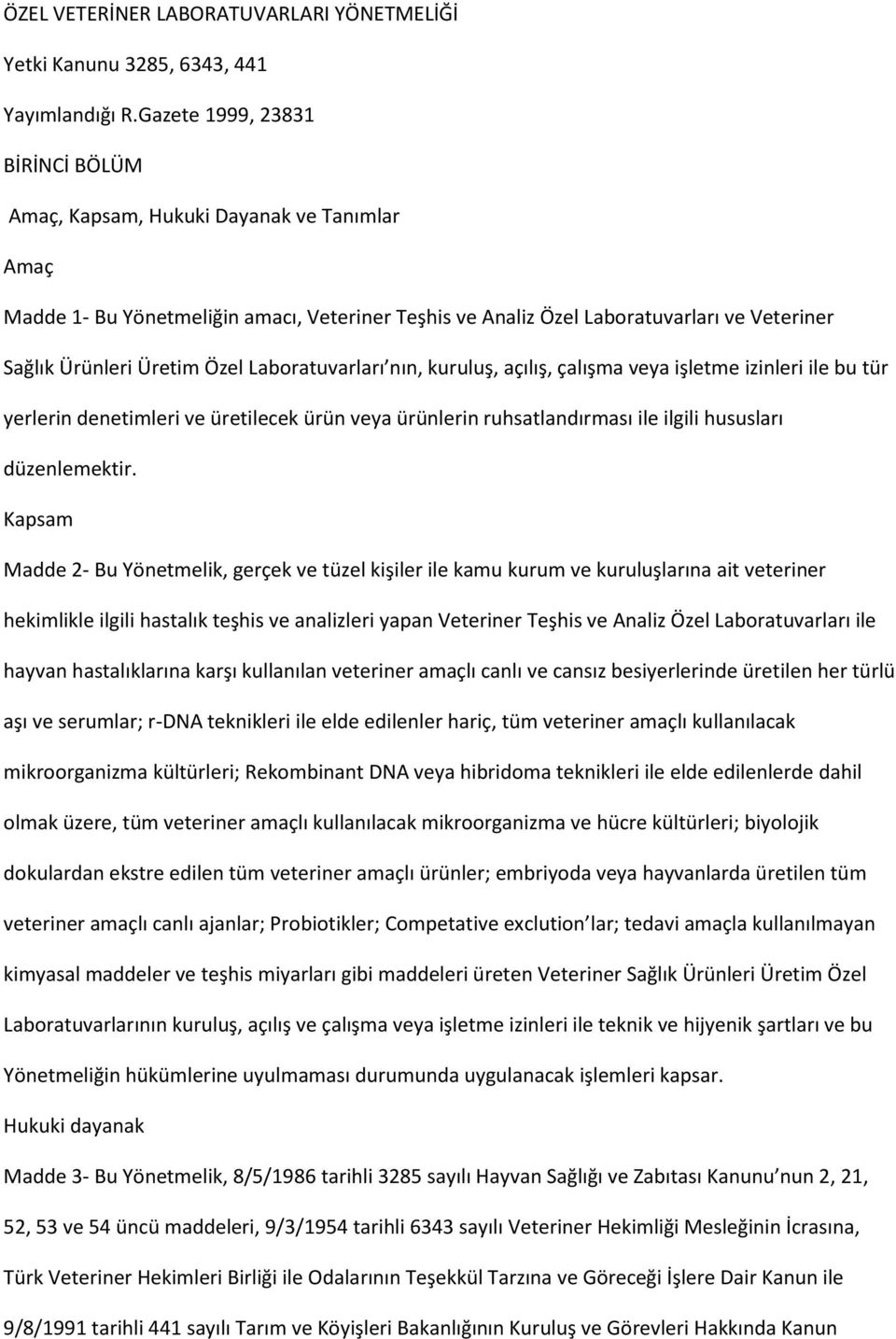 Laboratuvarları nın, kuruluş, açılış, çalışma veya işletme izinleri ile bu tür yerlerin denetimleri ve üretilecek ürün veya ürünlerin ruhsatlandırması ile ilgili hususları düzenlemektir.