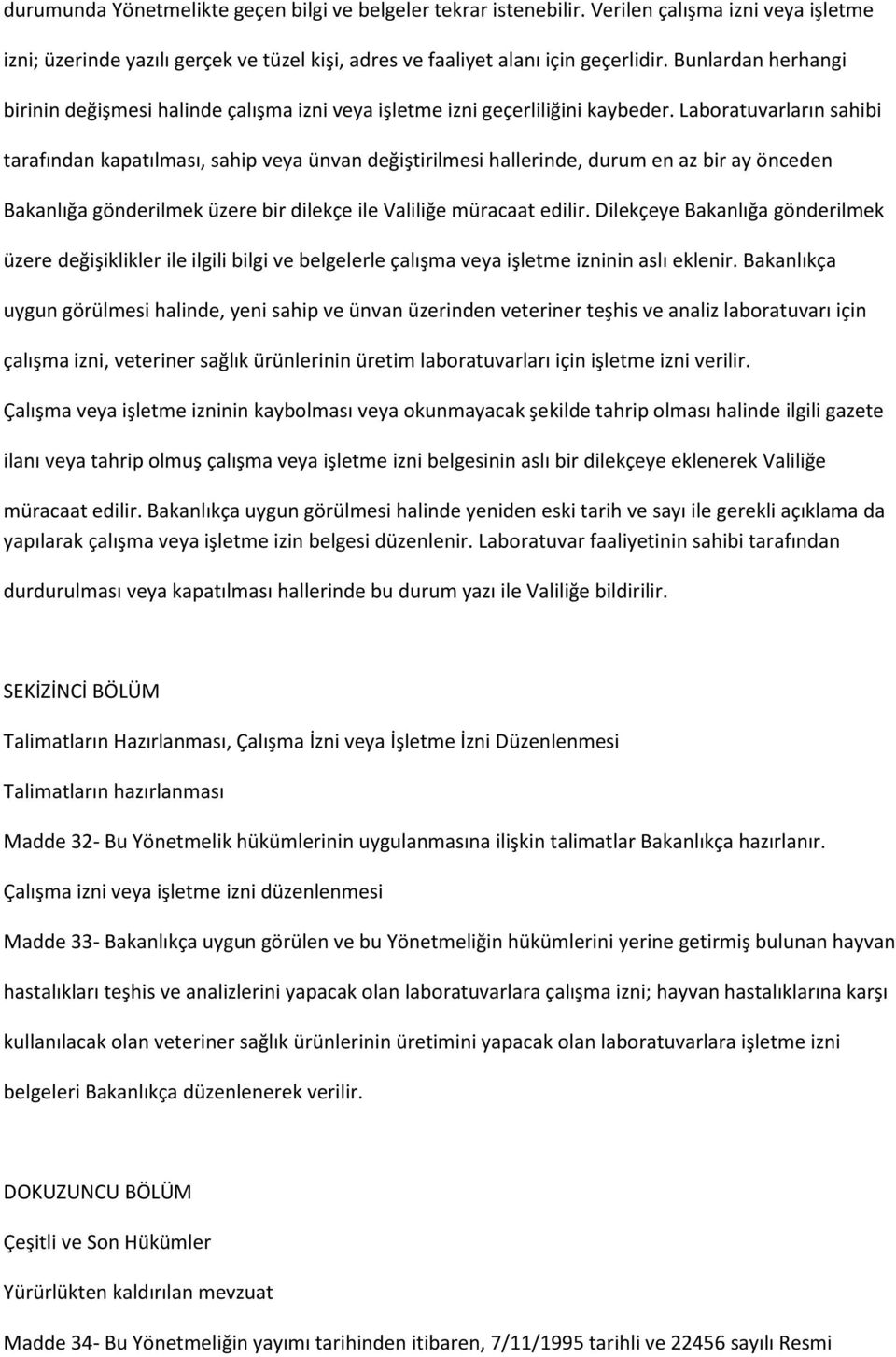 Laboratuvarların sahibi tarafından kapatılması, sahip veya ünvan değiştirilmesi hallerinde, durum en az bir ay önceden Bakanlığa gönderilmek üzere bir dilekçe ile Valiliğe müracaat edilir.