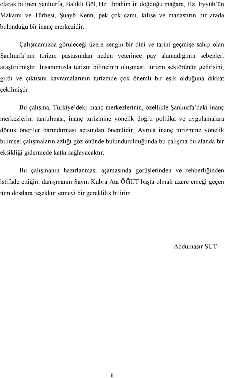 İnsanımızda turizm bilincinin oluşması, turizm sektörünün getirisini, girdi ve çıktısını kavramalarının turizmde çok önemli bir eşik olduğuna dikkat çekilmiştir.