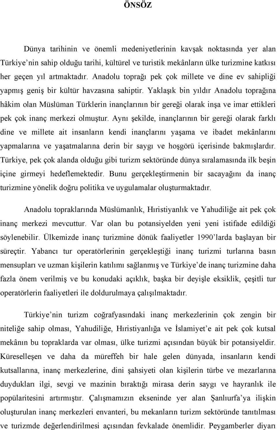 Yaklaşık bin yıldır Anadolu toprağına hâkim olan Müslüman Türklerin inançlarının bir gereği olarak inşa ve imar ettikleri pek çok inanç merkezi olmuştur.