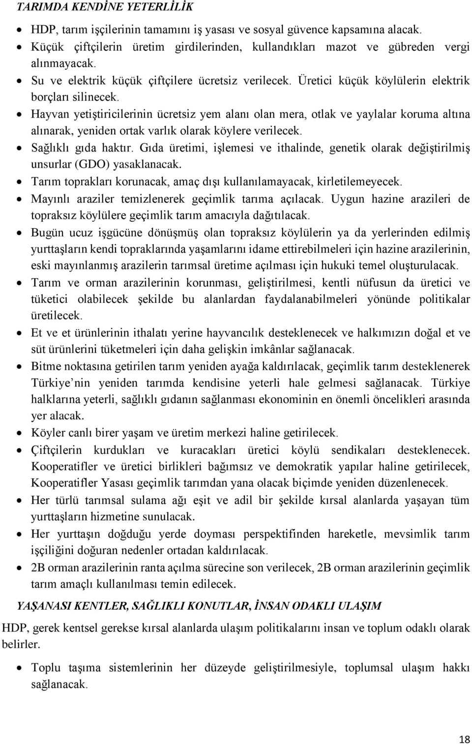 Hayvan yetiştiricilerinin ücretsiz yem alanı olan mera, otlak ve yaylalar koruma altına alınarak, yeniden ortak varlık olarak köylere verilecek. Sağlıklı gıda haktır.