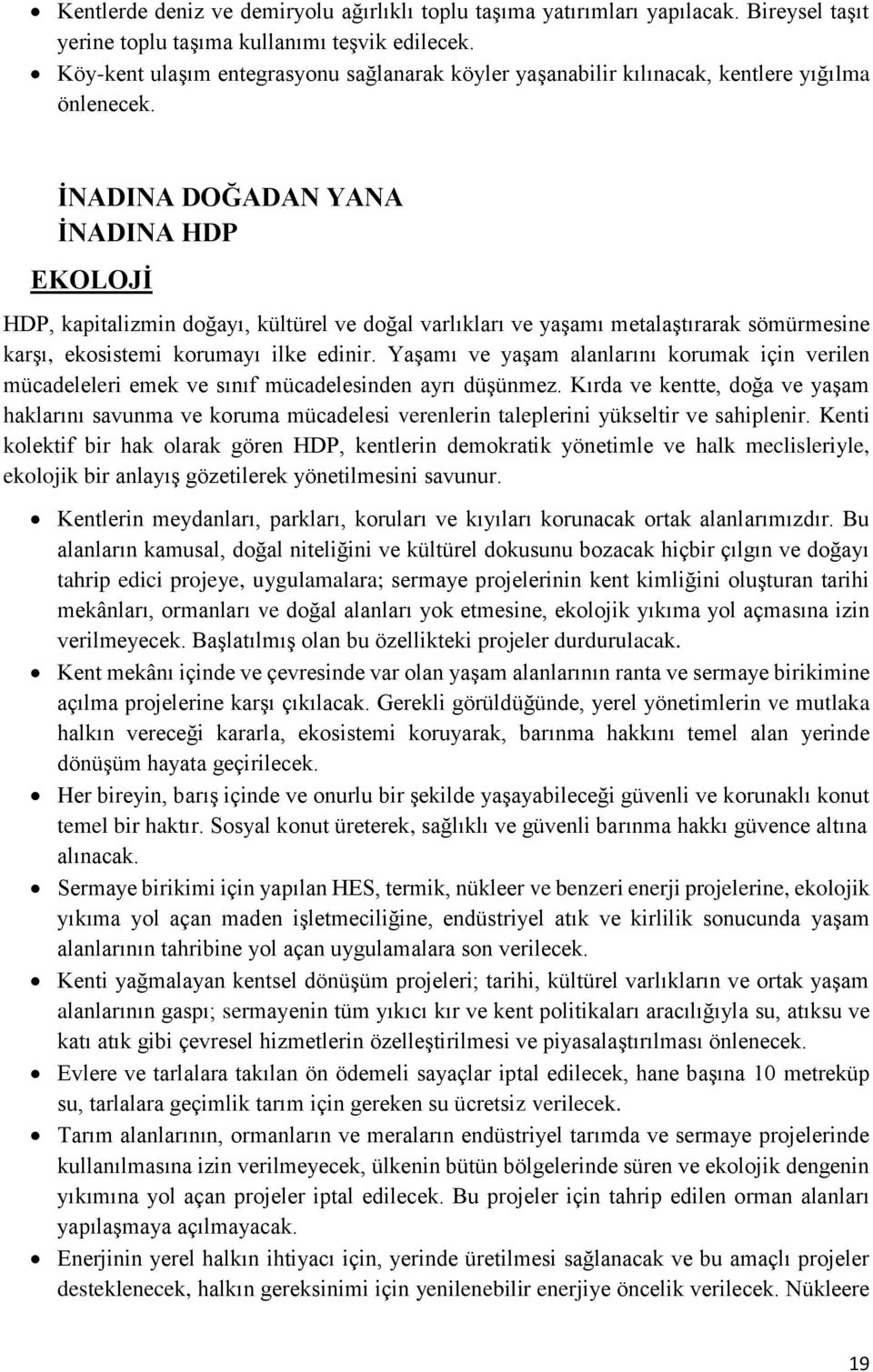 İNADINA DOĞADAN YANA İNADINA HDP EKOLOJİ HDP, kapitalizmin doğayı, kültürel ve doğal varlıkları ve yaşamı metalaştırarak sömürmesine karşı, ekosistemi korumayı ilke edinir.