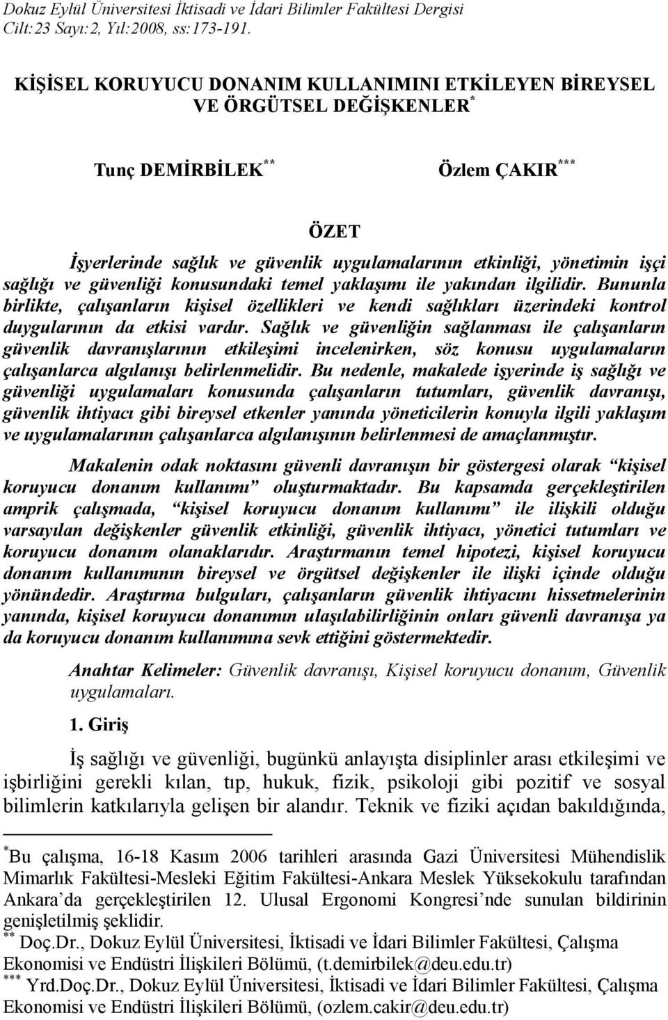 sağlığı ve güvenliği konusundaki temel yaklaşımı ile yakından ilgilidir. Bununla birlikte, çalışanların kişisel özellikleri ve kendi sağlıkları üzerindeki kontrol duygularının da etkisi vardır.