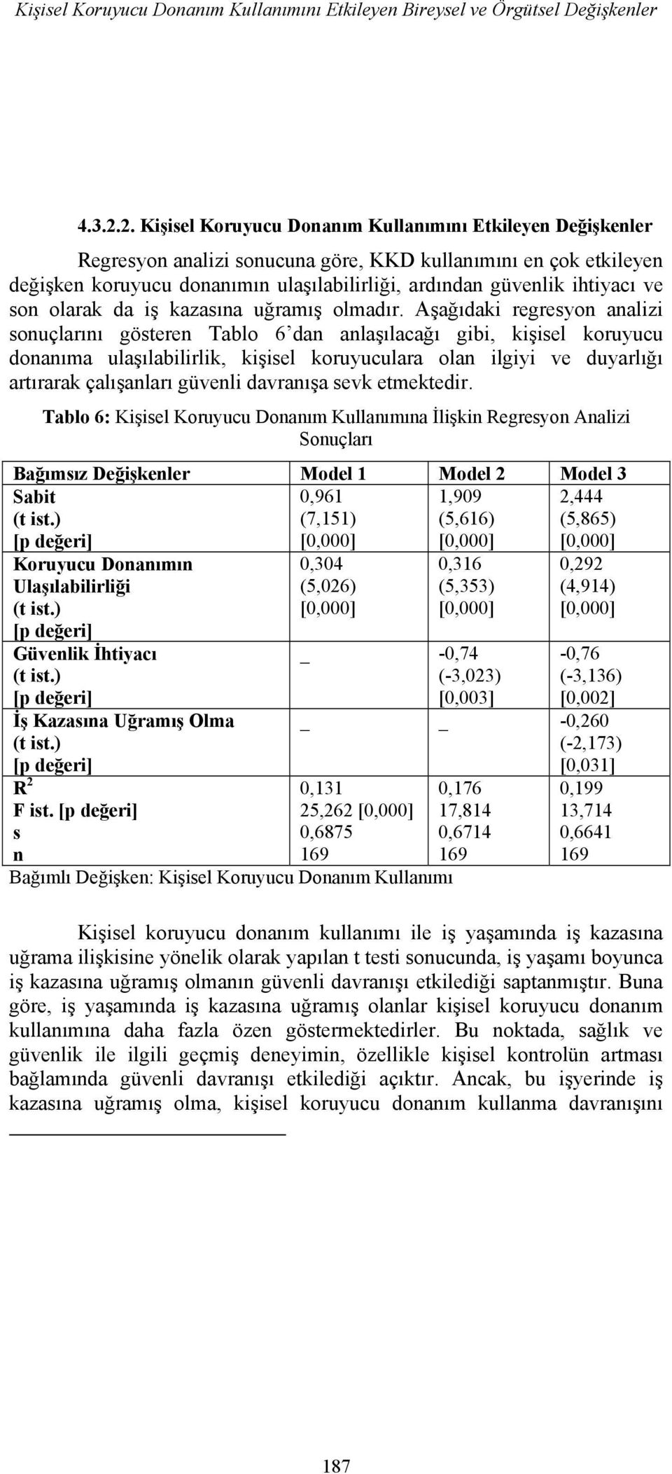 ihtiyacı ve son olarak da iş kazasına uğramış olmadır.