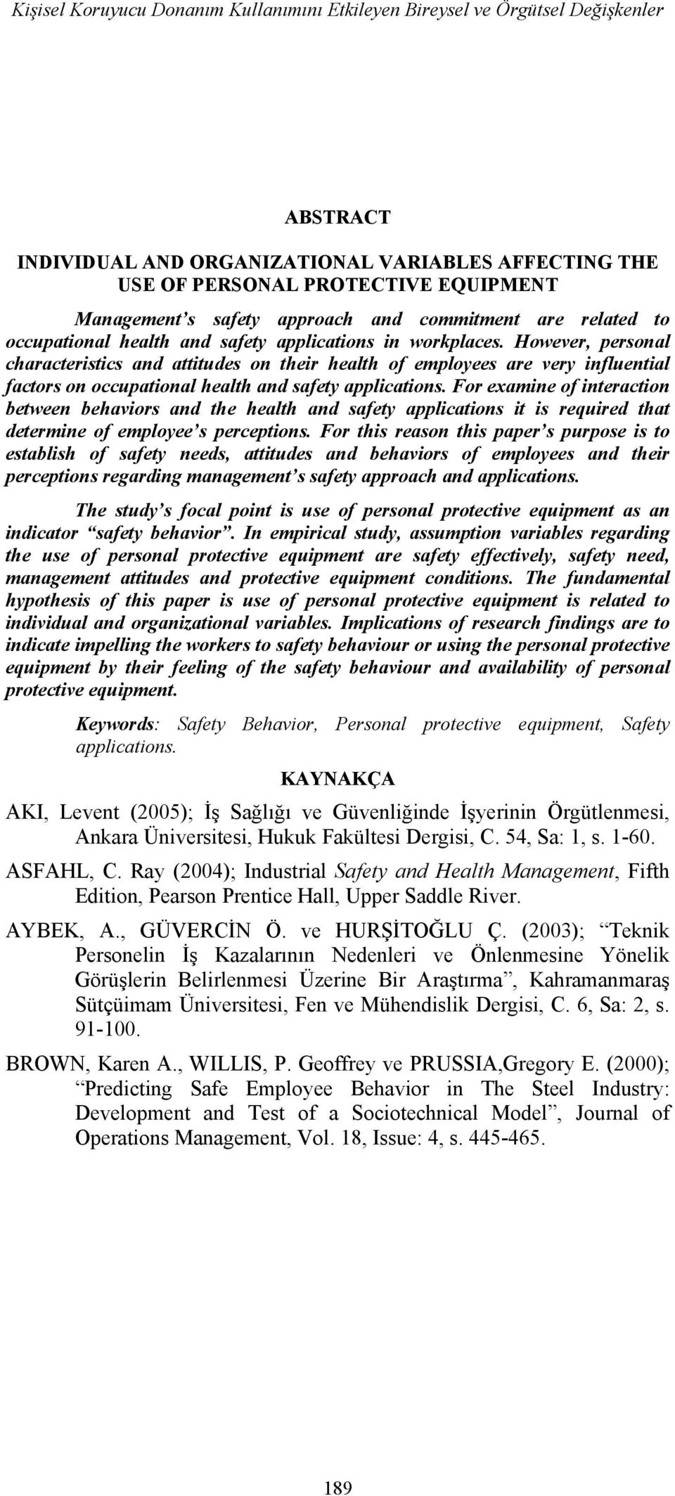 However, personal characteristics and attitudes on their health of employees are very influential factors on occupational health and safety applications.