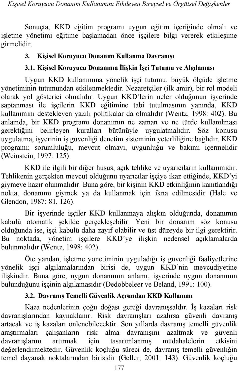 Kişisel Koruyucu Donanıma İlişkin İşçi Tutumu ve Algılaması Uygun KKD kullanımına yönelik işçi tutumu, büyük ölçüde işletme yönetiminin tutumundan etkilenmektedir.