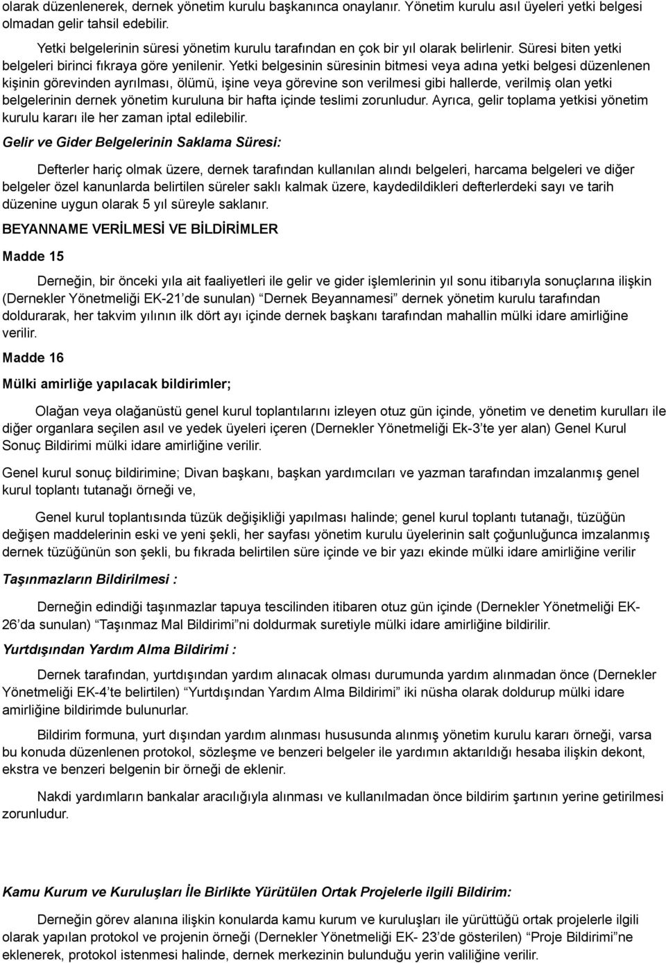 Yetki belgesinin süresinin bitmesi veya adına yetki belgesi düzenlenen kişinin görevinden ayrılması, ölümü, işine veya görevine son verilmesi gibi hallerde, verilmiş olan yetki belgelerinin dernek