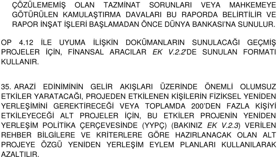 ARAZİ EDİNİMİNİN GELİR AKIŞLARI ÜZERİNDE ÖNEMLİ OLUMSUZ ETKİLER YARATACAĞI, PROJEDEN ETKİLENEN KİŞİLERİN FİZİKSEL YENİDEN YERLEŞİMİNİ GEREKTİRECEĞİ VEYA TOPLAMDA 200 DEN FAZLA KİŞİYİ