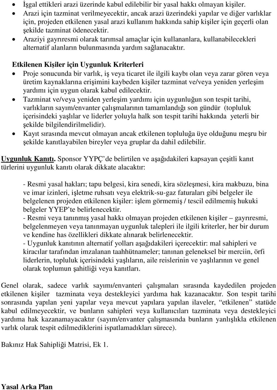 ödenecektir. Araziyi gayrıresmi olarak tarımsal amaçlar için kullananlara, kullanabilecekleri alternatif alanların bulunmasında yardım sağlanacaktır.