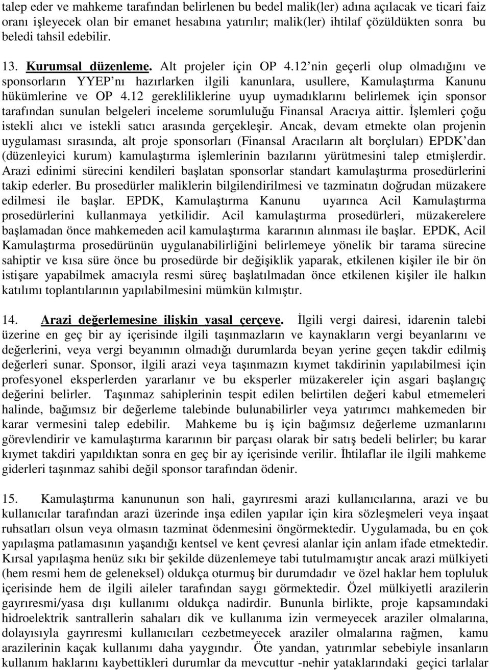 12 gerekliliklerine uyup uymadıklarını belirlemek için sponsor tarafından sunulan belgeleri inceleme sorumluluğu Finansal Aracıya aittir.