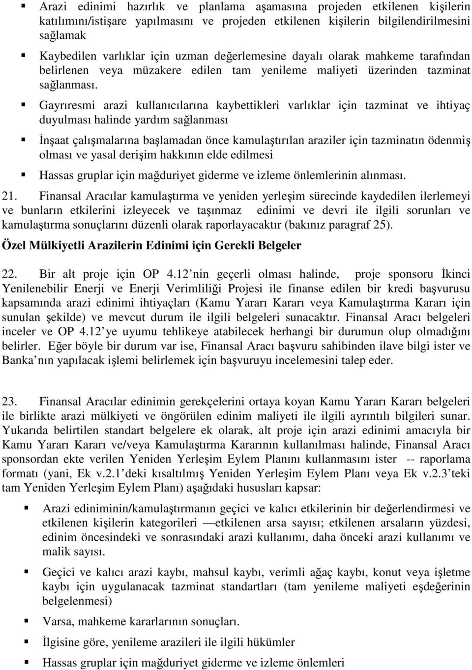 Gayrıresmi arazi kullanıcılarına kaybettikleri varlıklar için tazminat ve ihtiyaç duyulması halinde yardım sağlanması İnşaat çalışmalarına başlamadan önce kamulaştırılan araziler için tazminatın